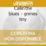 Callin'the blues - grimes tiny cd