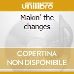 Makin' the changes cd