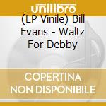 (LP Vinile) Bill Evans - Waltz For Debby lp vinile di Bill Evans