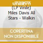 (LP Vinile) Miles Davis All Stars - Walkin lp vinile di Miles Davis All Stars