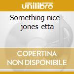 Something nice - jones etta cd