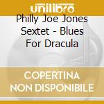 Philly Joe Jones Sextet - Blues For Dracula cd musicale di Philly Joe Jones Sextet
