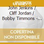John Jenkins / Cliff Jordan / Bobby Timmons - Jenkins, Jordan & Timmons cd musicale di John Jenkins