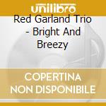 Red Garland Trio - Bright And Breezy cd musicale di Red Garland Trio