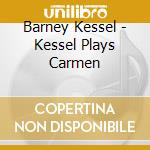 Barney Kessel - Kessel Plays Carmen cd