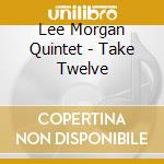 Lee Morgan Quintet - Take Twelve cd
