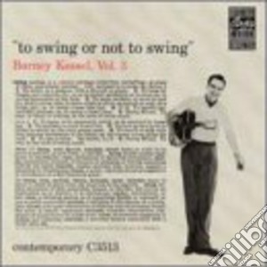 Barney Kessel - To Swing Or Not To Swing cd musicale