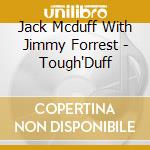 Jack Mcduff With Jimmy Forrest - Tough'Duff cd musicale di Jack mcduff with jimmy forrest