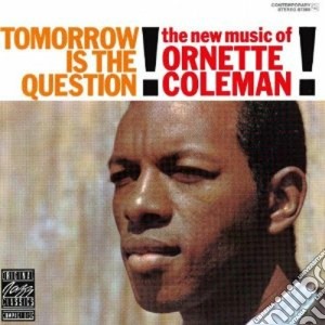Ornette Coleman - Tomorrow Is The Question! cd musicale di O. Coleman