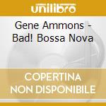 Gene Ammons - Bad! Bossa Nova cd musicale di Gene Ammons