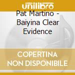 Pat Martino - Baiyina Clear Evidence cd
