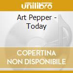 Art Pepper - Today cd musicale di Art Pepper