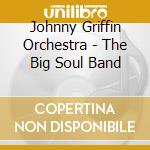 Johnny Griffin Orchestra - The Big Soul Band