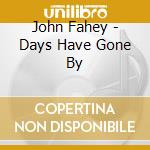 John Fahey - Days Have Gone By cd