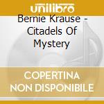 Bernie Krause - Citadels Of Mystery cd musicale di Bernie Krause