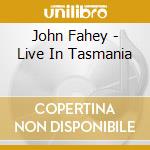 John Fahey - Live In Tasmania cd musicale di John Fahey