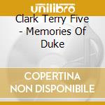 Clark Terry Five - Memories Of Duke cd musicale di Terry Clark Quintet