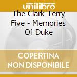 The Clark Terry Five - Memories Of Duke cd musicale di The Clark Terry Five