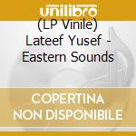 (LP Vinile) Lateef Yusef - Eastern Sounds lp vinile di Lateef Yusef