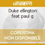 Duke ellington feat paul g cd musicale di Duke Ellington