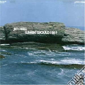 Jim Hall - Where Would I Be? cd musicale di Jim Hall