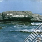 Jim Hall - Where Would I Be? cd