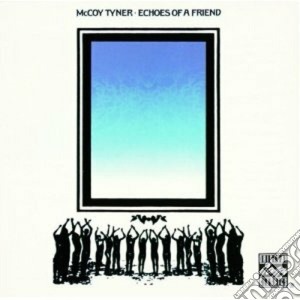 Mccoy Tyner - Echoes Of A Friend cd musicale di Tyner Mccoy