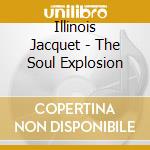 Illinois Jacquet - The Soul Explosion cd musicale di Illinois Jacquet