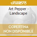 Art Pepper - Landscape cd musicale di Art Pepper