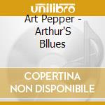 Art Pepper - Arthur'S Bllues cd