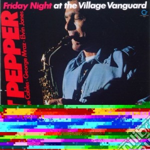 Art Pepper - Friday Night At The Village Vanguard cd musicale di Art Pepper