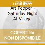 Art Pepper - Saturday Night At Village cd