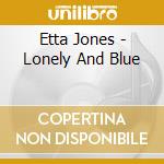 Etta Jones - Lonely And Blue cd musicale di Etta Jones