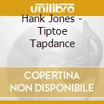 Hank Jones - Tiptoe Tapdance cd musicale di Hank Jones