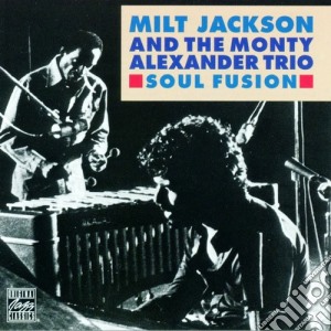 Milt Jackson And The Monty Alexander Trio - Soul Fusion cd musicale di Alexan Jackson milt