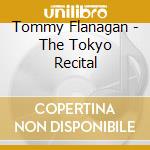 Tommy Flanagan - The Tokyo Recital cd musicale di Tommy Flanagan