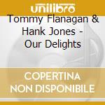Tommy Flanagan & Hank Jones - Our Delights cd
