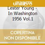Lester Young - In Washington 1956 Vol.1 cd musicale di Lester Young