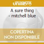 A sure thing - mitchell blue cd musicale di Blue Mitchell