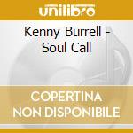 Kenny Burrell - Soul Call cd musicale di Kenny Burrell