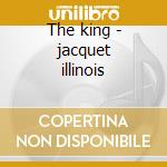 The king - jacquet illinois cd musicale di Illinois Jacquet