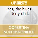 Yes, the blues - terry clark cd