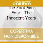 The Zoot Sims Four - The Innocent Years cd musicale di The zoot sims four