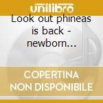 Look out phineas is back - newborn phineas cd