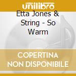 Etta Jones & String - So Warm cd musicale di Etta jones & string