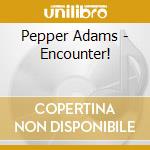 Pepper Adams - Encounter! cd
