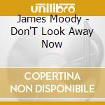 James Moody - Don'T Look Away Now cd