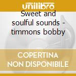 Sweet and soulful sounds - timmons bobby cd musicale di Bobby Timmons