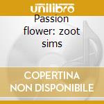 Passion flower: zoot sims cd musicale di Sims Zoot