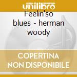 Feelin'so blues - herman woody cd